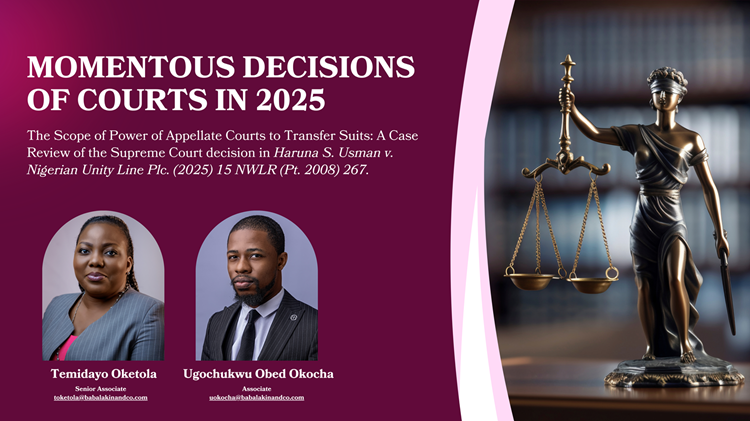 Momentous Decisions of Courts in 2025 The Scope of Power of Appellate Courts to Transfer Suits: A Case Review of the Supreme Court decision in Haruna S. Usman v. Nigerian Unity Line Plc. (2025) 15 NWLR (Pt. 2008) 267.